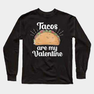 Tacos are my Valentine Long Sleeve T-Shirt